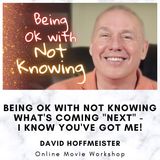 Being ok with not knowing what's coming next - Movie Workshop with David Hoffmeister