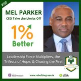 Mel Parker – Leadership Force Multipliers, the Trifecta of Hope, & Chasing the Fire! - EP150