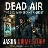 EP-01:Dead Air|The Girl Who Became a Ghost