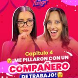 "Me pillaron con un compañero de trabajo"