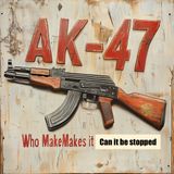 AK-47 Who Makes it? Can it be Stopped?