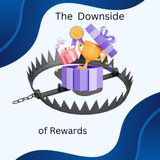 Episode 8-The Downside of Rewards