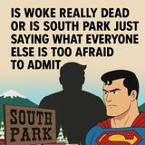 Is Woke Really Dead or Is South Park Just Saying What Everyone Else Is Too Afraid to Admit