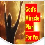 God's Miracle Plan For You