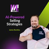 AI-Powered Selling Strategies with James Buckley