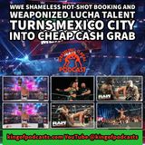 WWE Shameless Hot-Shot Booking and Weaponized Lucha Talent Turns Mexico City into Cheap Cash Grab