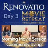 Renovatio Movie Retreat 2026 - Day 3 - Morning Movie Session “Community Living” with David, Kirsten, and Marina