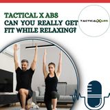 Tactical X Abs – Can You Really Get Fit While Relaxing
