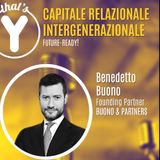 "Capitale Relazione Intergenerazionale" con Benedetto Buono BUONO&PARTNERS [Future-Ready!]