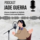 Jade Guerra Shares Insights on Holistic Patient Care and Wellness