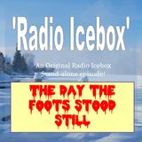 Radio Icebox: The Day the Foots Stood Still