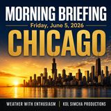 Morning Briefing — Friday, June 5, 2026 | Zmanim, NWS Chicago and More