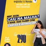 PDIR Ep. 290 – IRPF 2026: Projeto cartas, malha fiscal e intimação