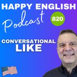 820 - Conversational Like