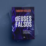 521: Deuses falsos – Timothy Keller – Literário 046