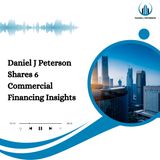 Daniel J Peterson Shares 6 Commercial Financing Insights