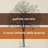 Patrizia Carrano "Il cuore infranto della quercia"