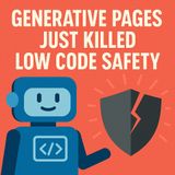 Generative Pages Just Killed Low Code Safety
