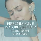 Fibromialgia e dolore cronico | Come l'ipnosi può aiutarti