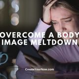 3587 Overcome a Body Image Meltdown