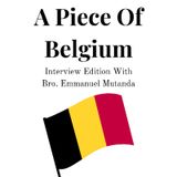 A Piece Of Belgium | Guest: Bro. Emmanuel Mutanda