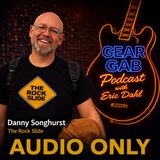 The Rock Slide - Danny Songhurst - Gear Gab