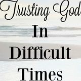 Episode 125: How to Trust God in Difficult Times
