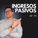 Ep. 79 - La verdad de los Ingresos Pasivos - Lo que nadie dice!