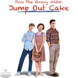 Pass The Gravy #624: Jump Out Cake