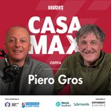 S02 EP.6 - CASA MAX ospita Piero Gros
