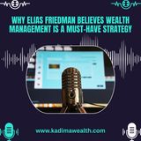 Why Elias Friedman Believes Wealth Management is a Must-Have Strategy