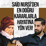 Said Nursi'den En Doğru Kararlarla Hayatına Yön Ver - Umum Vaizliği Teklifi - Muhakeme | Mehmet Yıldız