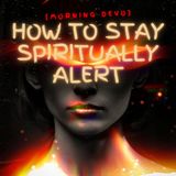 How to Stay Spiritually Alert [Morning Devo]