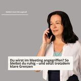 Wenn dich jemand im Meeting frontal angreift? Setze so deine Grenzen