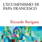 Riccardo Burigana "L'ecumenismo di Papa Francesco"