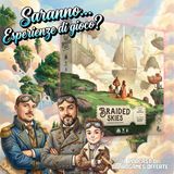 Ep 19 - Saranno...Esperienze di gioco? Braided Skies