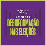 Episódio 1 | Desinformação nas eleições