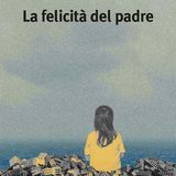 Clelia Lombardo "La felicità del padre"