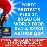 Porto protests persist, bread on World Food Day & expat author Q&A plus weather & currency