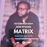 Episode #114 w/ Matrix