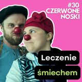 #30: Klowni medyczni - w śmiechu nadzieja! Agnieszka Gorzkiewicz, Paweł Zaufal