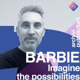 Ep 16 | Barbie - Imagine The Possibilities