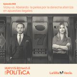 Vicky vs. Abelardo: la pelea por la derecha aterriza en apuestas ilegales