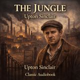 The Jungle — Industrial Greed, Social Injustice & Moral Awakening | Classic Audiobook Part 1