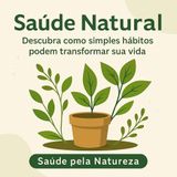 Saúde Natural: Descubra Como Simples Hábitos Podem Transformar Sua Vida