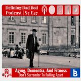 S3 E47 - Aging Dementia and Fitness