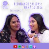 Episodio 22 |Retomando Salidas; Mamá Soltera | ELCDM | Mónica Ortega