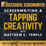 Ep 134 - Screenwriting and Tapping Creativity with Matthew C. Temple