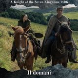 Il Domani - A Knight of the Seven Kingdoms 1x06 Analisi