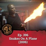 Ep. 396 - Snakes On A Plane (2006)